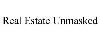REAL ESTATE UNMASKED