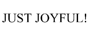 JUST JOYFUL!