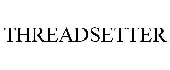 THREADSETTER
