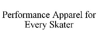 PERFORMANCE APPAREL FOR EVERY SKATER