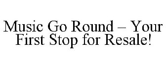 MUSIC GO ROUND - YOUR FIRST STOP FOR RESALE!