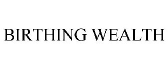 BIRTHING WEALTH