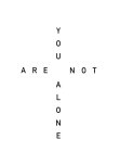 YOU ARE NOT ALONE