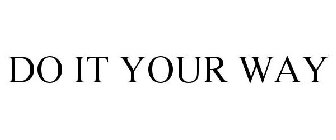 DO IT YOUR WAY