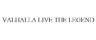 VALHALLA LIVE THE LEGEND