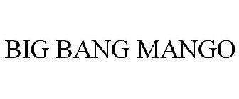 BIG BANG MANGO