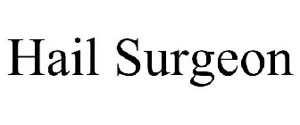 HAIL SURGEON