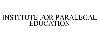 INSTITUTE FOR PARALEGAL EDUCATION
