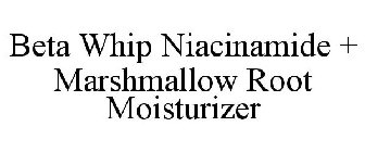 BETA WHIP NIACINAMIDE + MARSHMALLOW ROOT MOISTURIZER