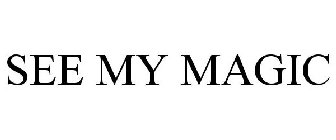 SEE MY MAGIC