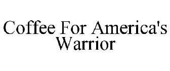 COFFEE FOR AMERICA'S WARRIOR