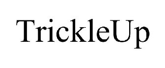 TRICKLEUP
