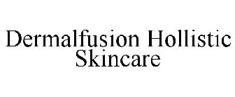 DERMALFUSION HOLLISTIC SKINCARE