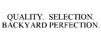 QUALITY. SELECTION. BACKYARD PERFECTION.