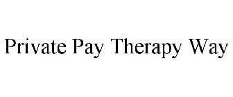 PRIVATE PAY THERAPY WAY