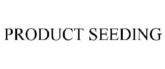 PRODUCT SEEDING