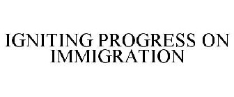 IGNITING PROGRESS ON IMMIGRATION