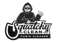 SQUATCHY CLEAN CABIN CLEANER