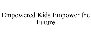 EMPOWERED KIDS EMPOWER THE FUTURE