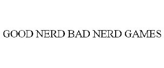 GOOD NERD BAD NERD GAMES