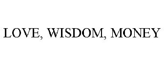 LOVE, WISDOM, MONEY