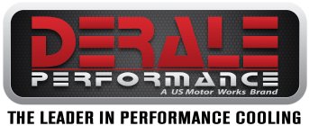 DERALE PERFORMANCE A US MOTOR WORKS BRAND THE LEADER IN PERFORMANCE COOLING