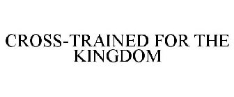 CROSS-TRAINED FOR THE KINGDOM