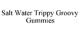 SALT WATER TRIPPY GROOVY GUMMIES