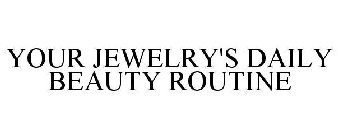 YOUR JEWELRY'S DAILY BEAUTY ROUTINE