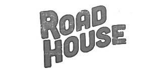 ROAD HOUSE