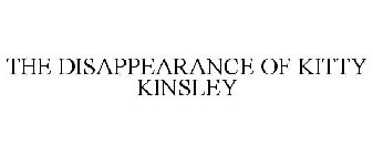 THE DISAPPEARANCE OF KITTY KINSLEY