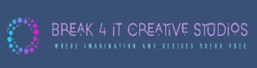 BREAK 4 IT CREATIVE STUDIOS WHERE IMAGINATION AND DESIRES BREAK FREE