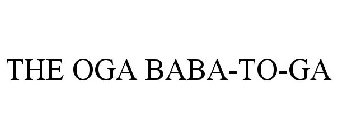 THE OGA BABA-TO-GA