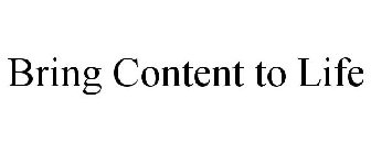 BRING CONTENT TO LIFE