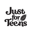 JUST FOR TEENS