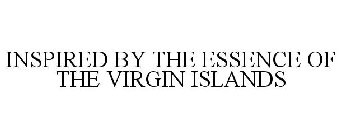 INSPIRED BY THE ESSENCE OF THE VIRGIN ISLANDS