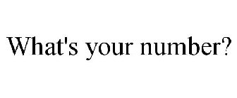 WHAT'S YOUR NUMBER?