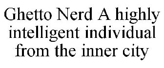 GHETTO NERD A HIGHLY INTELLIGENT INDIVIDUAL FROM THE INNER CITY