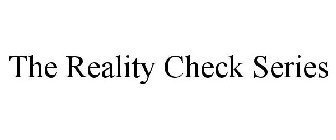 THE REALITY CHECK SERIES