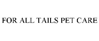 FOR ALL TAILS PET CARE