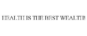 HEALTH IS THE BEST WEALTH!