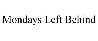 MONDAYS LEFT BEHIND