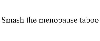 SMASH THE MENOPAUSE TABOO