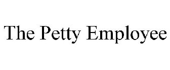 THE PETTY EMPLOYEE