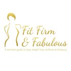 FIT FIRM & FABULOUS A WOMAN'S GUIDE TO EASY WEIGHT LOSS, WELLNESS AND BEAUTY