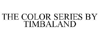 THE COLOR SERIES BY TIMBALAND