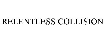 RELENTLESS COLLISION