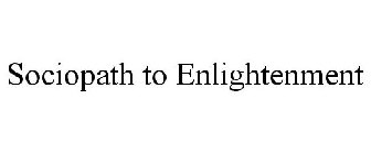SOCIOPATH TO ENLIGHTENMENT