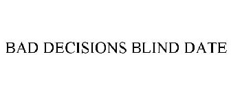 BAD DECISIONS BLIND DATE