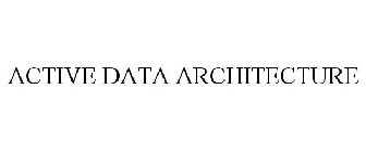 ACTIVE DATA ARCHITECTURE